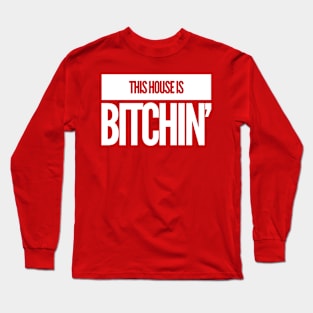 This House Is Bitchin' Long Sleeve T-Shirt